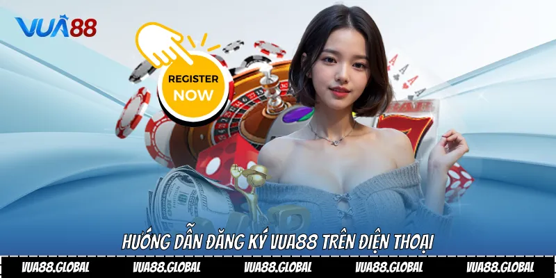 Hướng dẫn đăng ký Vua88 trên điện thoại