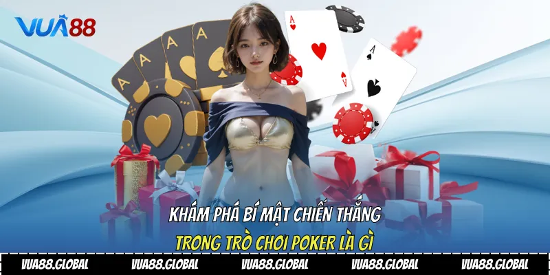Khám Phá Bí Mật Chiến Thắng Trong Trò Chơi Poker Là Gì Vua88 1 Poker là gì