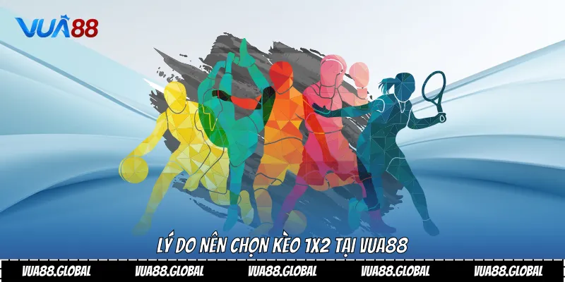 Lý do nên chọn kèo 1x2 tại Vua88