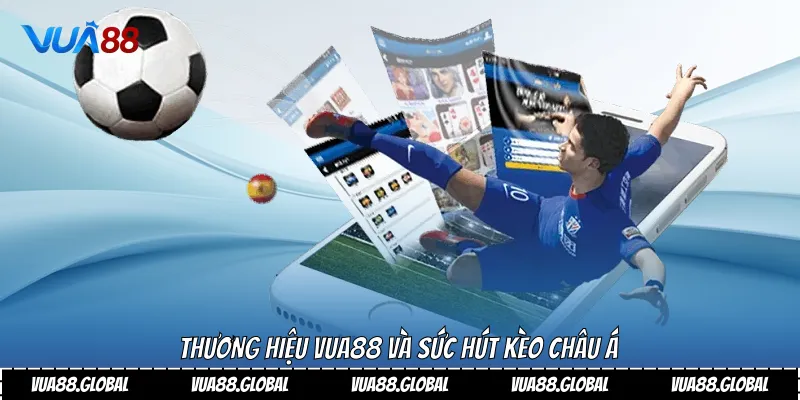 Chi Tiết Kèo Châu Á Và Bí Quyết Soi Kèo Hiệu Quả Tại Vua88 2 Thương hiệu Vua88 và sức hút kèo châu á