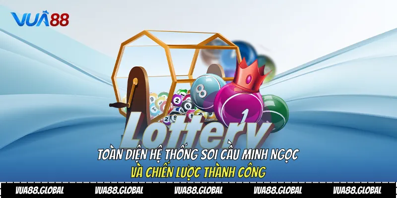 Toàn Diện Hệ Thống Soi Cầu Minh Ngọc Và Chiến Lược Thành Công 2 Soi cầu minh ngọc