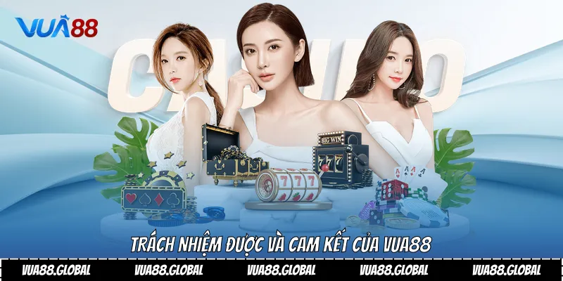 Trách nhiệm được và cam kết của Vua88