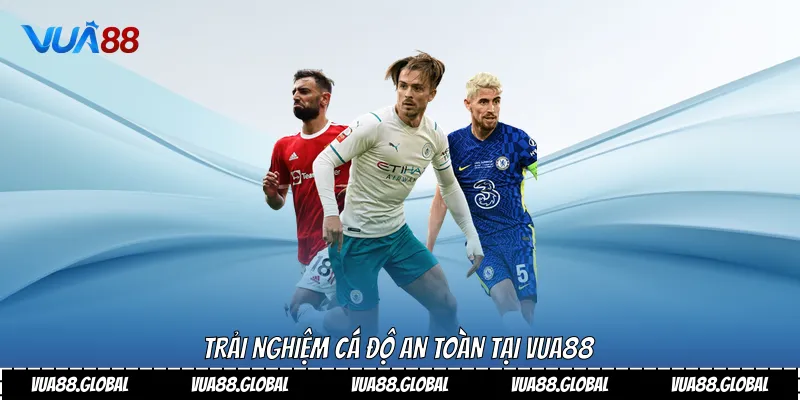 Trải nghiệm cá độ an toàn tại Vua88