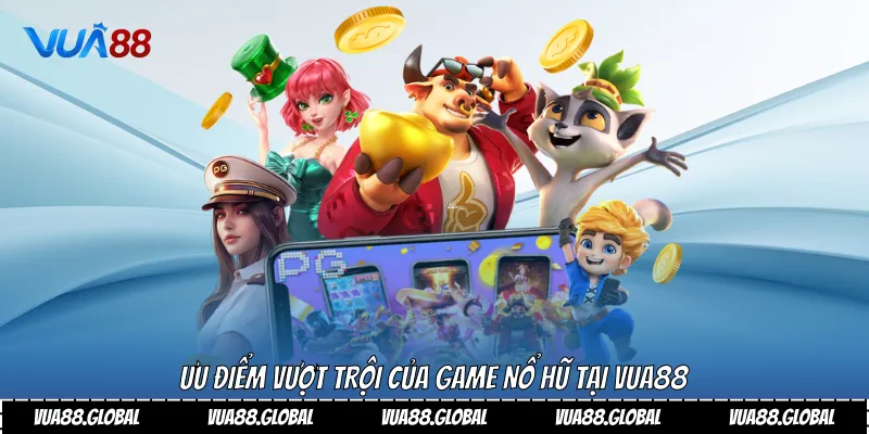 Ưu điểm vượt trội của game nổ hũ tại Vua88