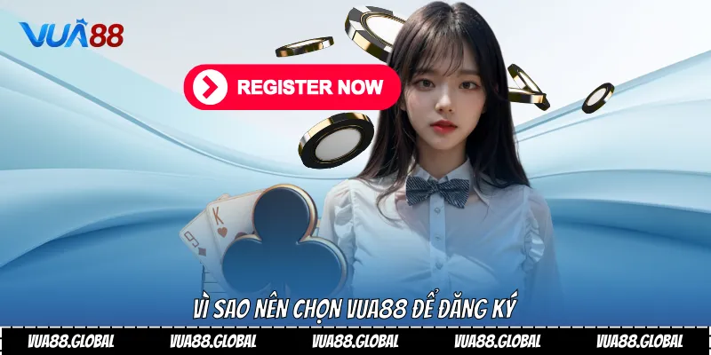 Vì sao nên chọn Vua88 để đăng ký